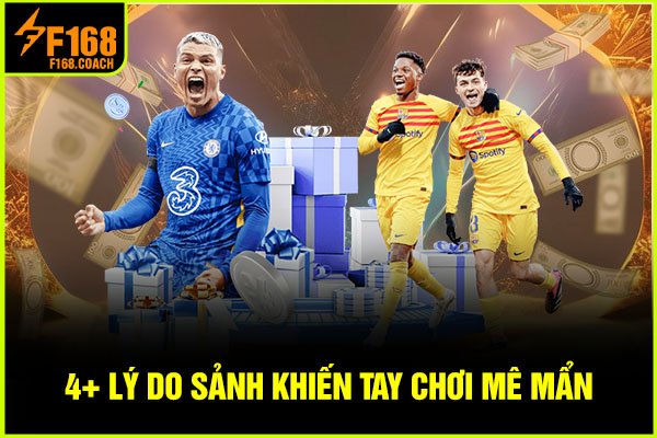 4+ lý do sảnh khiến tay chơi mê mẩn