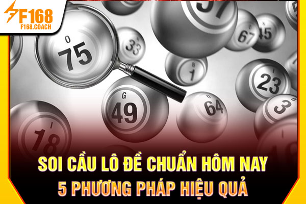 Soi Cầu Lô Đề Chuẩn Hôm Nay - 5 Phương Pháp Hiệu Quả